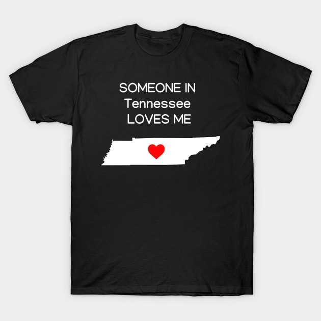 Someone in Tennessee Loves Me T-Shirt by HerbalBlue